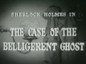 005 – The Case Of The Belligerent Ghost
