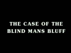 008 – The Case Of The Blind Man’s Bluff