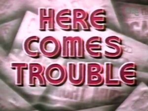Here Comes Trouble