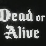 003 – Dead or Alive