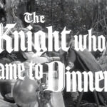 007 – The Knight Who Came to Dinner